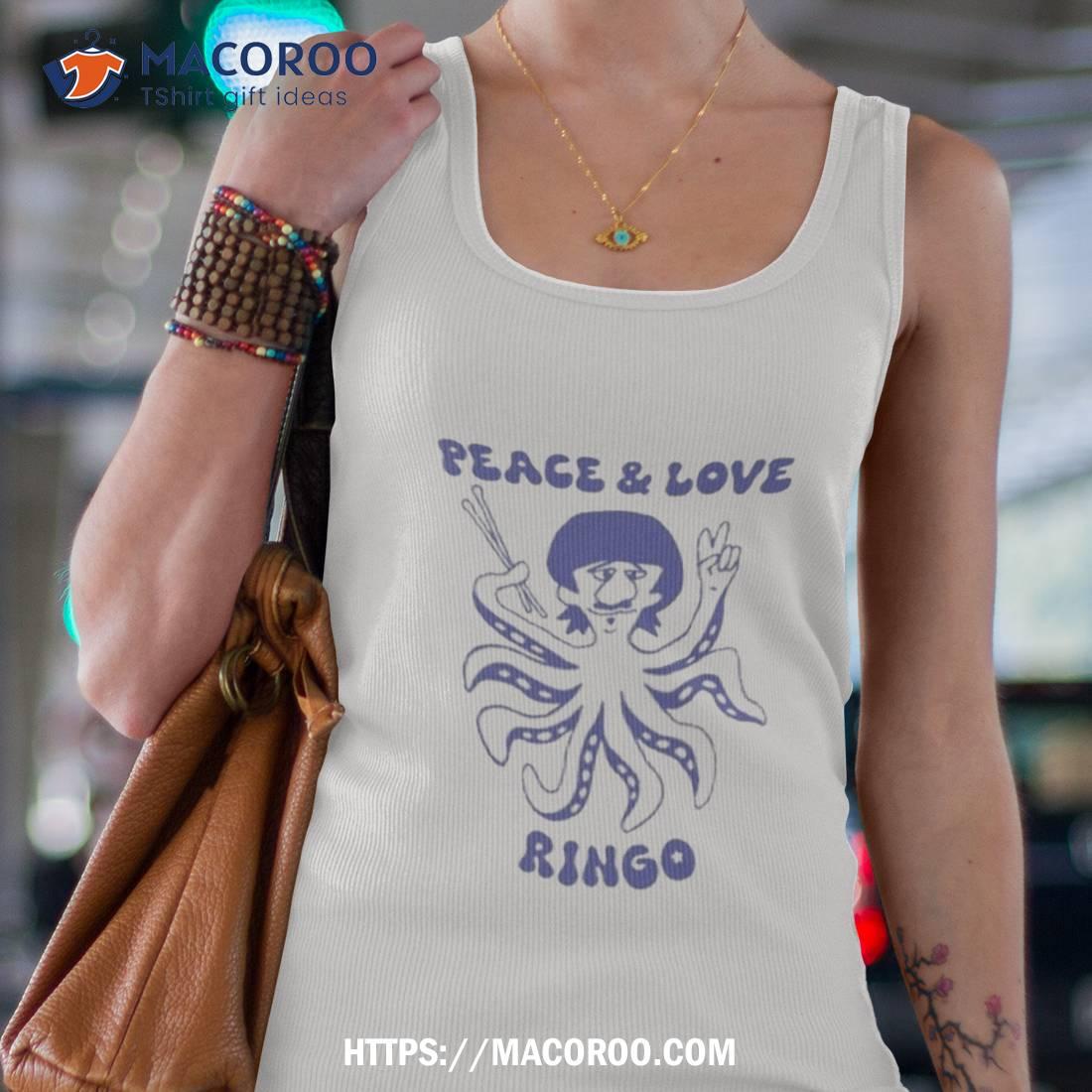 Peace And Love Ringo Shirt Peace And Love Ringo Shirt