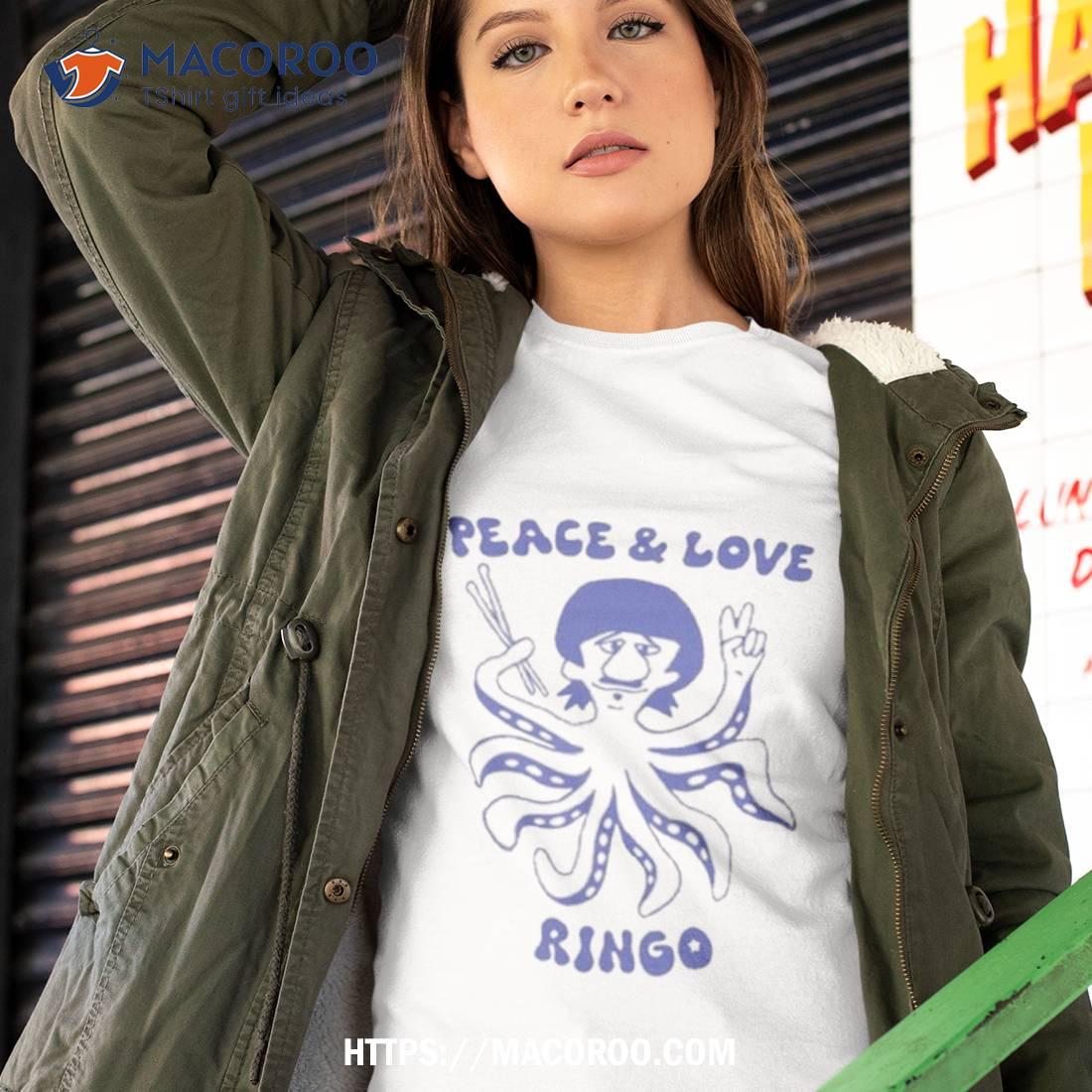 Peace And Love Ringo Shirt Peace And Love Ringo Shirt