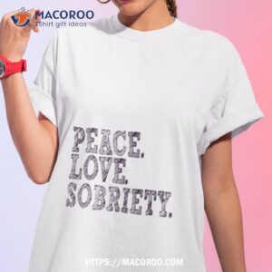 Peace Love Sobriety Shirt
