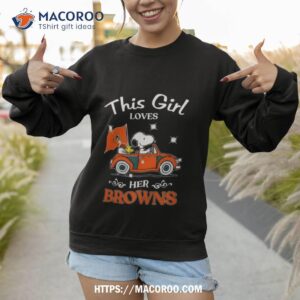 peanuts snoopy and woodstock this girl loves her cleveland browns 2023 t shirt sweatshirt