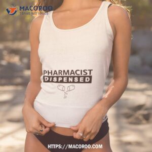 Pharmacist Dispensed Shirt