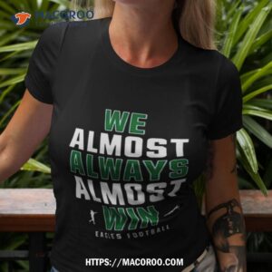 Philadelphia Eagles We Almost Always Almost Win Eagles Football 2023 Shirt