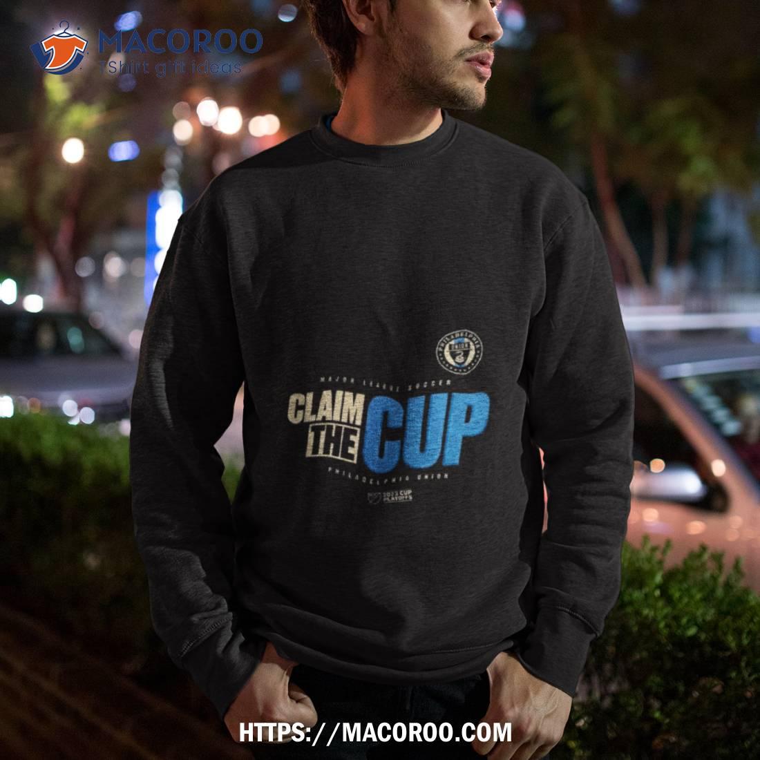 Claim The Cup Philadelphia Union Mls Cup Playoffs 2023 Official shirt,  hoodie, longsleeve, sweatshirt, v-neck tee