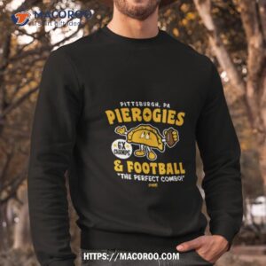 pittsburgh pa pierogies and football the perfect combo shirt sweatshirt