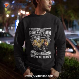 pittsburgh steelers if they stand behind you give them protection if they stand beside you give them respect shirt sweatshirt