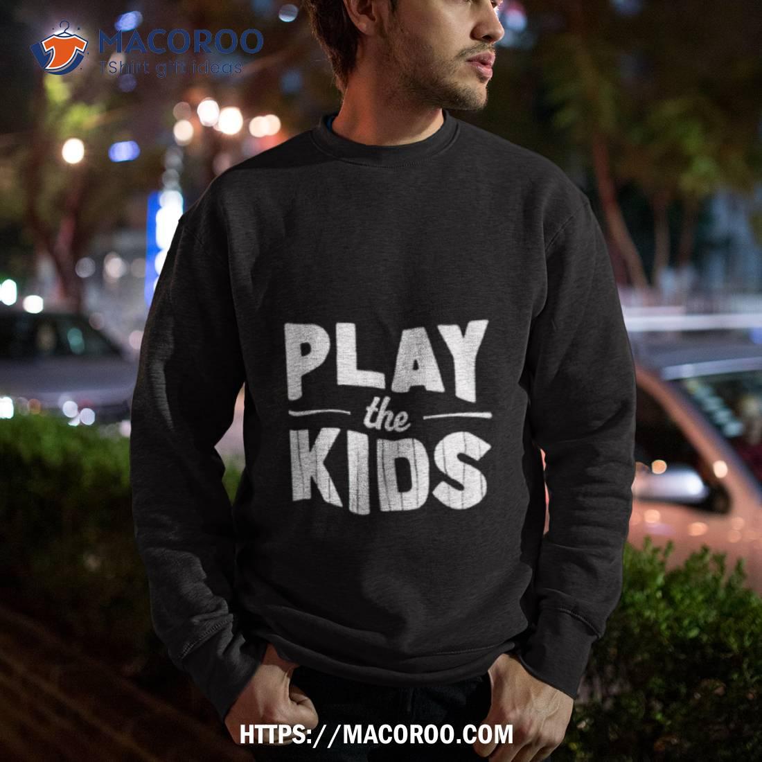 Play The Kids Shirt Play The Kids Shirt