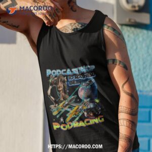podcasting i d rather be podracing shirt tank top 1