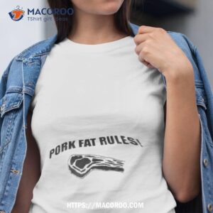 pork fat rules shirt tshirt