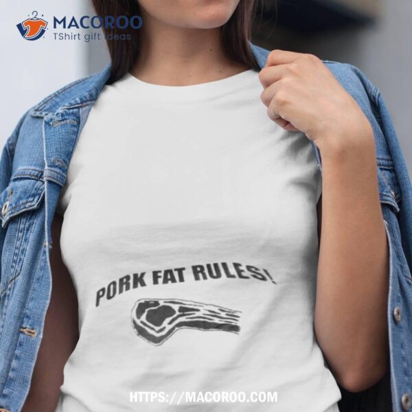 Pork Fat Rules Shirt
