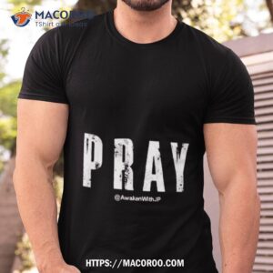 Pray Awakenwithjp Shirt