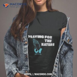 Praying For The Haters Shirt