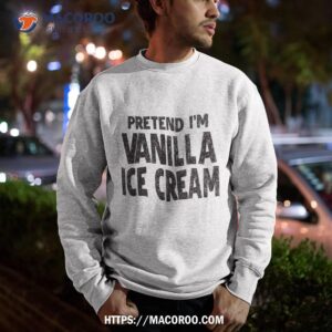 pretend i m vanilla ice cream shirt easy halloween costume sweatshirt