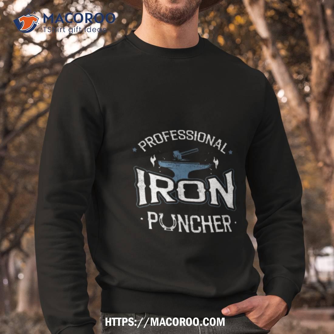 Professional Iron Puncher Metalsmith Blacksmithing Forging Shirt Professional Iron Puncher Metalsmith Blacksmithing Forging Shirt