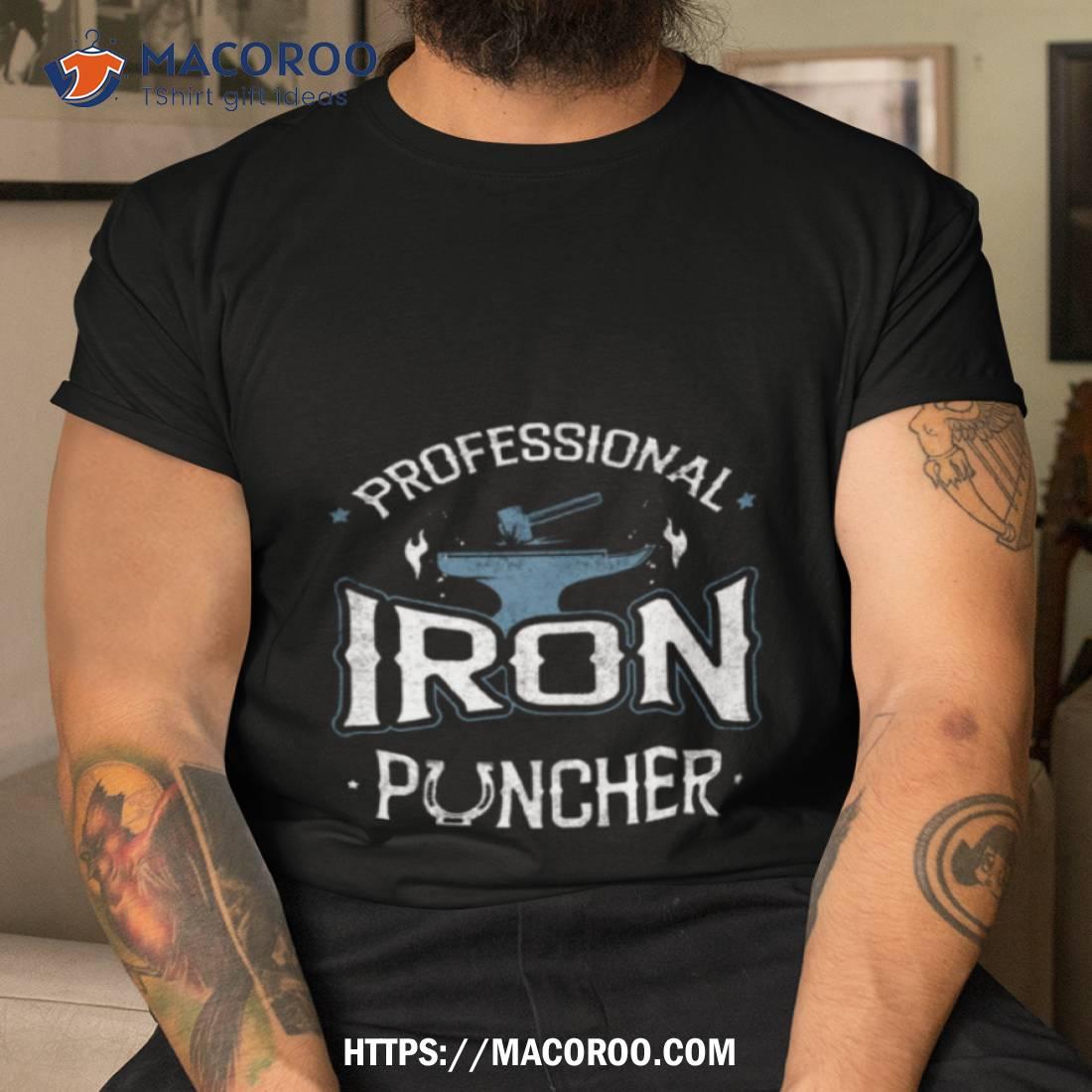 Professional Iron Puncher Metalsmith Blacksmithing Forging Shirt Professional Iron Puncher Metalsmith Blacksmithing Forging Shirt