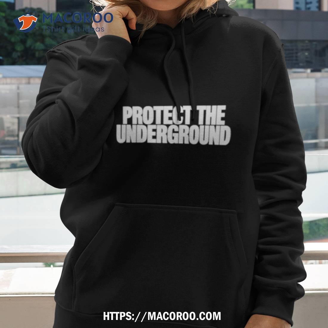 Protect The Underground Shirt Protect The Underground Shirt