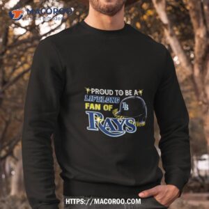 proud to be a lifelong fan of tampa bay rays shirt sweatshirt