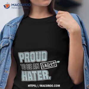 Proud To Be An Eagles Hater Dallas Football Shirt