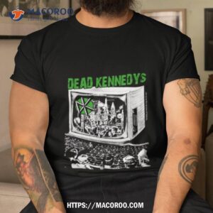 punk on tv dead kenedy shirt tshirt