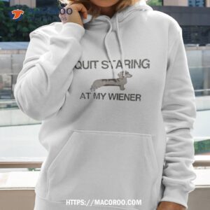 quit staring at my wiener shirt hoodie 2