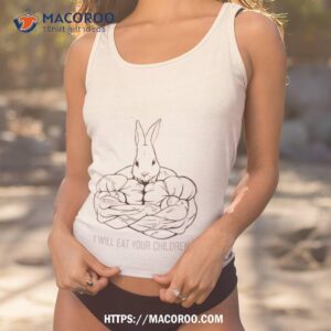 rabbit i will eat your children shirt tank top 1
