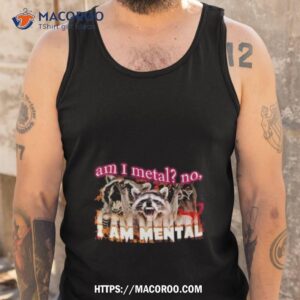 Racoon Am I Metal No I’m Mental Meme Shirt 3 racoon am i metal no i m mental meme shirt tank top