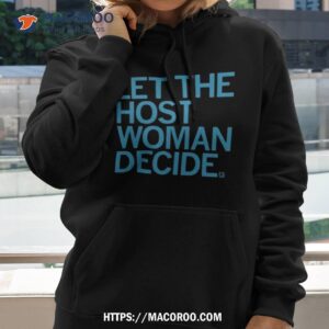 Raygun Let The Host Woman Decide Shirt