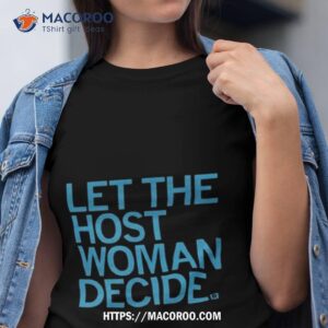 Raygun Let The Host Woman Decide Shirt