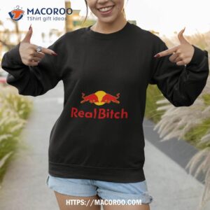 real bitch shirt sweatshirt