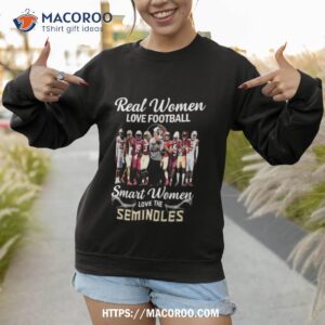 real women love football smart women love the florida state seminoles football players 2023 shirt sweatshirt