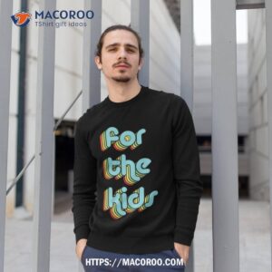 retro for the kids shirt sweatshirt 1