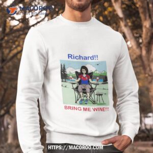 richard bring me wine cartoon shirt sweatshirt
