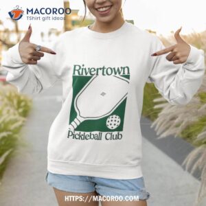 rivertown pickleball club shirt sweatshirt