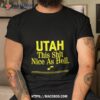 Rob Perez Utah This Shit Nice As Hell Shirt
