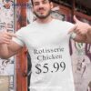 Rotisserie Chicken 599 Shirt