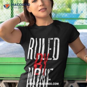 ruled by none shirt tshirt 1
