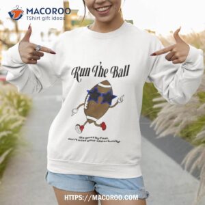 Run The Ball Life Goes By Fast Don’t Miss Your Opportunity Shirt 2 run the ball life goes by fast don t miss your opportunity shirt sweatshirt 1