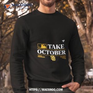 san diego padres mlb take october 2023 postseason shirt sweatshirt