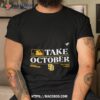 San Diego Padres Mlb Take October 2023 Postseason Shirt