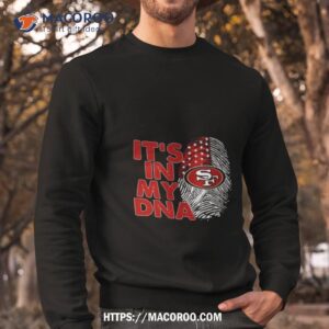 The San Francisco 49ers Its In My Dna Football T-Shirt - T-shirts Low Price