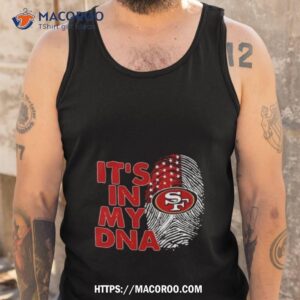 San Francisco 49ers Football 2023 It’s In My Dna Shirt 3 san francisco 49ers football 2023 it s in my dna shirt tank top