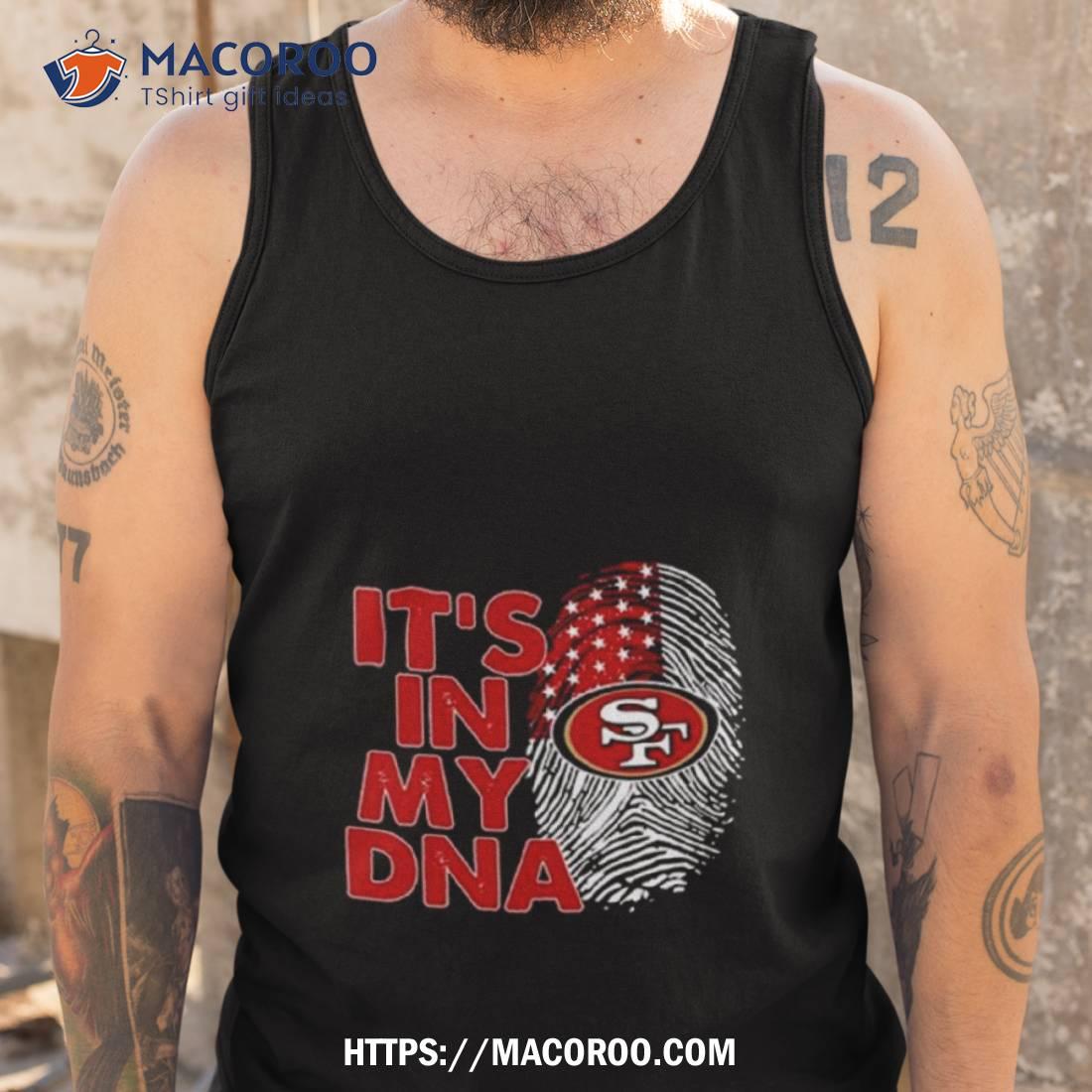 The San Francisco 49ers Its In My Dna Football T-Shirt - T-shirts Low Price