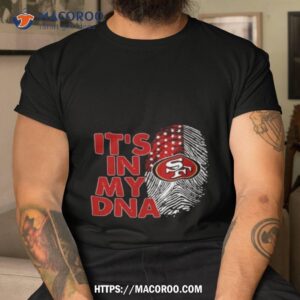 San Francisco 49ers Football 2023 It’s In My Dna Shirt