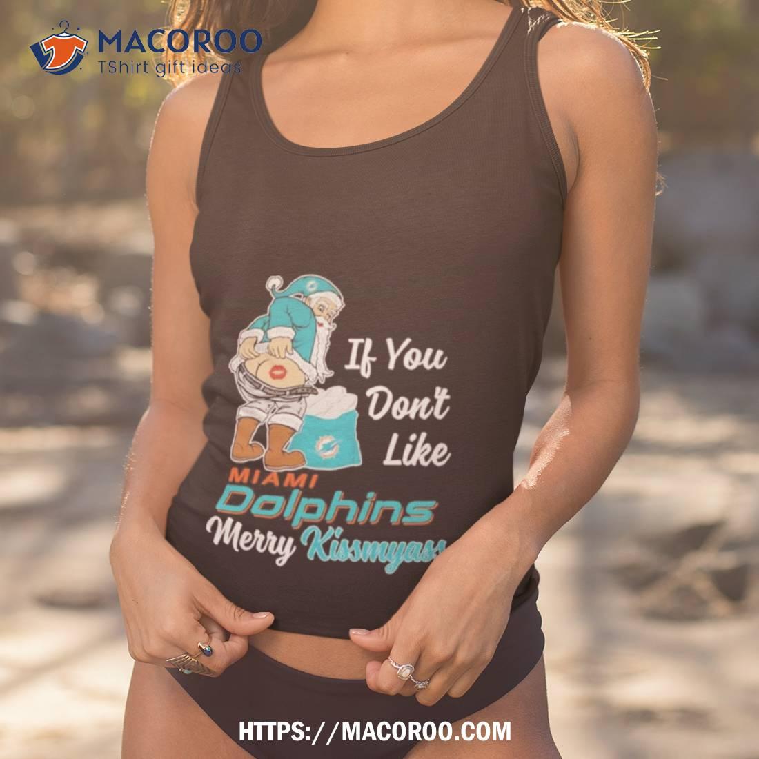 If you don't like Miami Dolphins Merry Kissmyass funny 2023 shirt