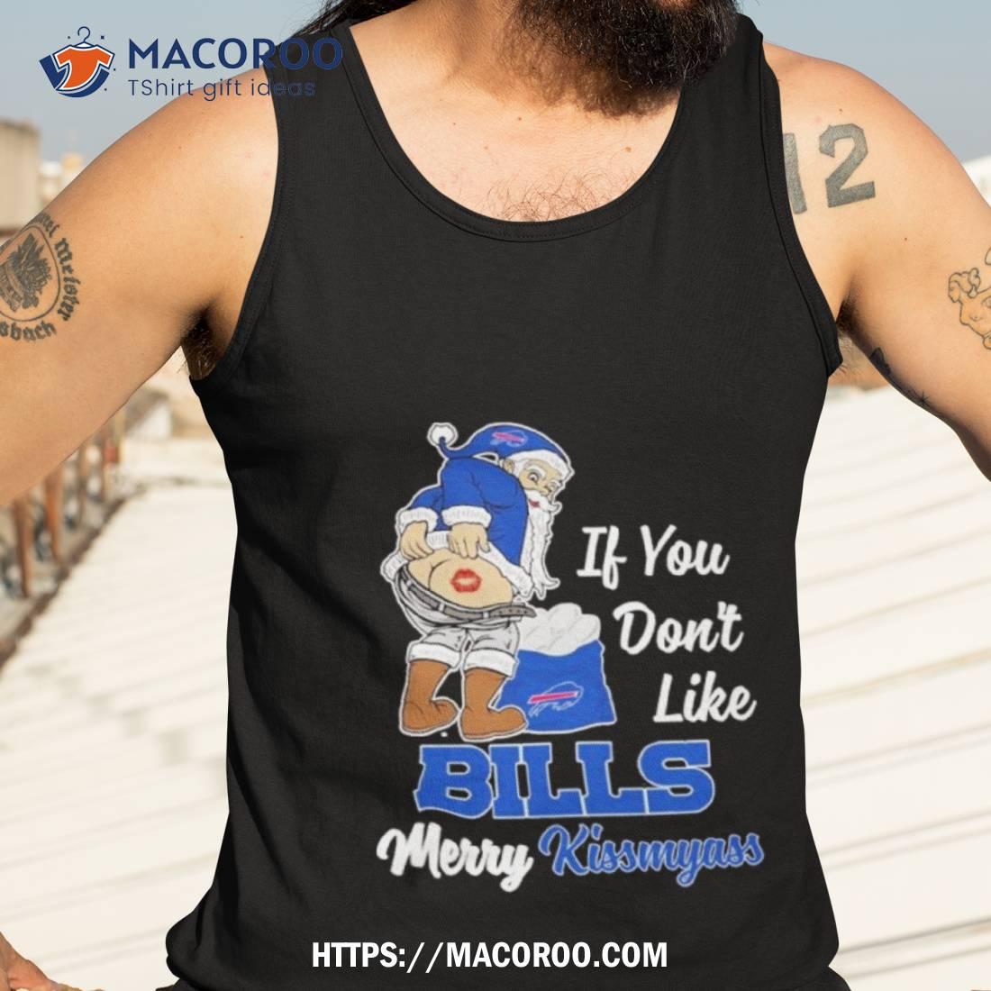 Santa Claus If You Don’t Like Buffalo Bills Merry Kissmyass T Shirt Santa Claus If You Don’t Like Buffalo Bills Merry Kissmyass T Shirt