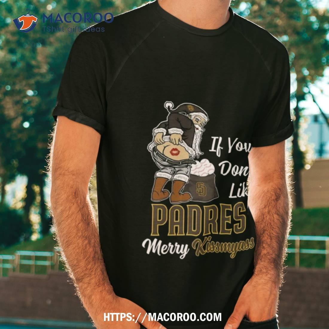 Santa Claus If You Don't Like San Diego Padres Merry Kissmyass T