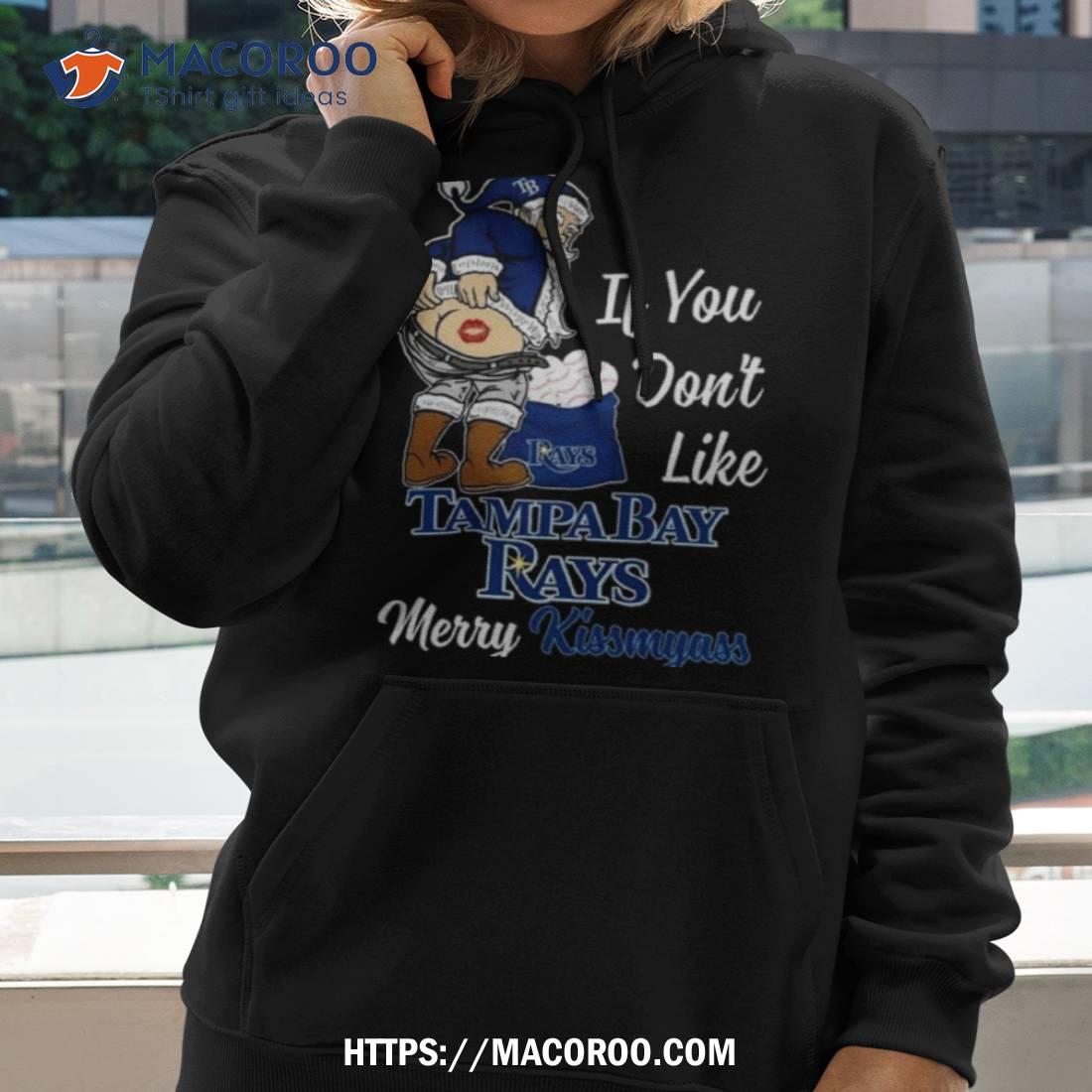 Santa Claus If You Don't Like Tampa Bay Rays Merry Kissmyass T-shirt,Sweater,  Hoodie, And Long Sleeved, Ladies, Tank Top