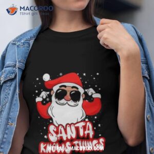 Santa Knows Things Shirt