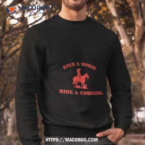 save a horse ride a cowgirl shirt sweatshirt