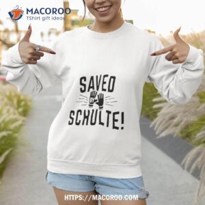 saved schulte shirt sweatshirt 1