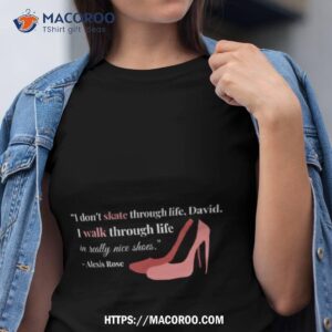 schitt s creek alexis i dont skate through life quote shirt tshirt